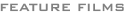FEATURE FILMS